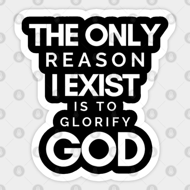 The Only Reason I Exist is to Glorify God Sticker by SOCMinistries
